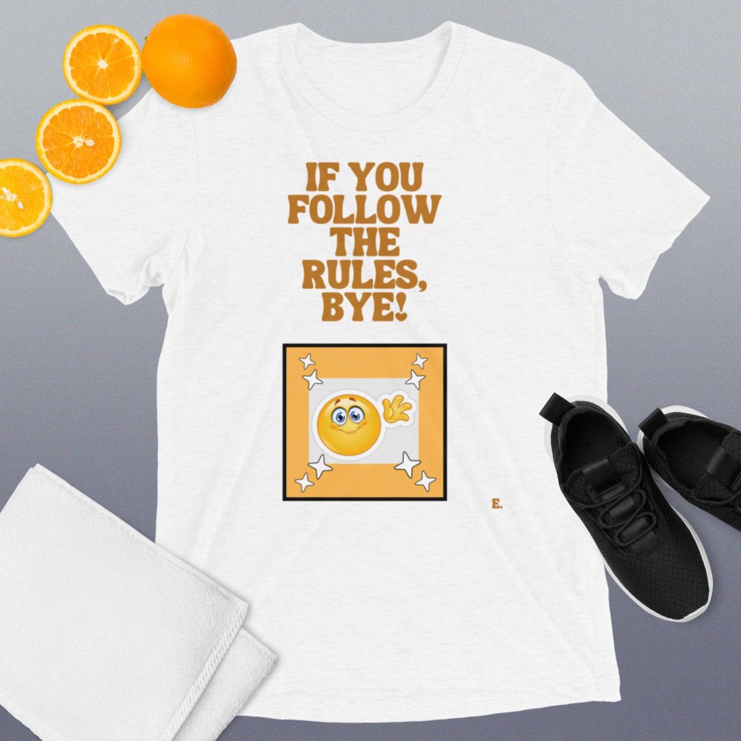 If You Follow The Rules, BYE! T-Shirt