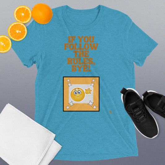 If You Follow The Rules, BYE! T-Shirt