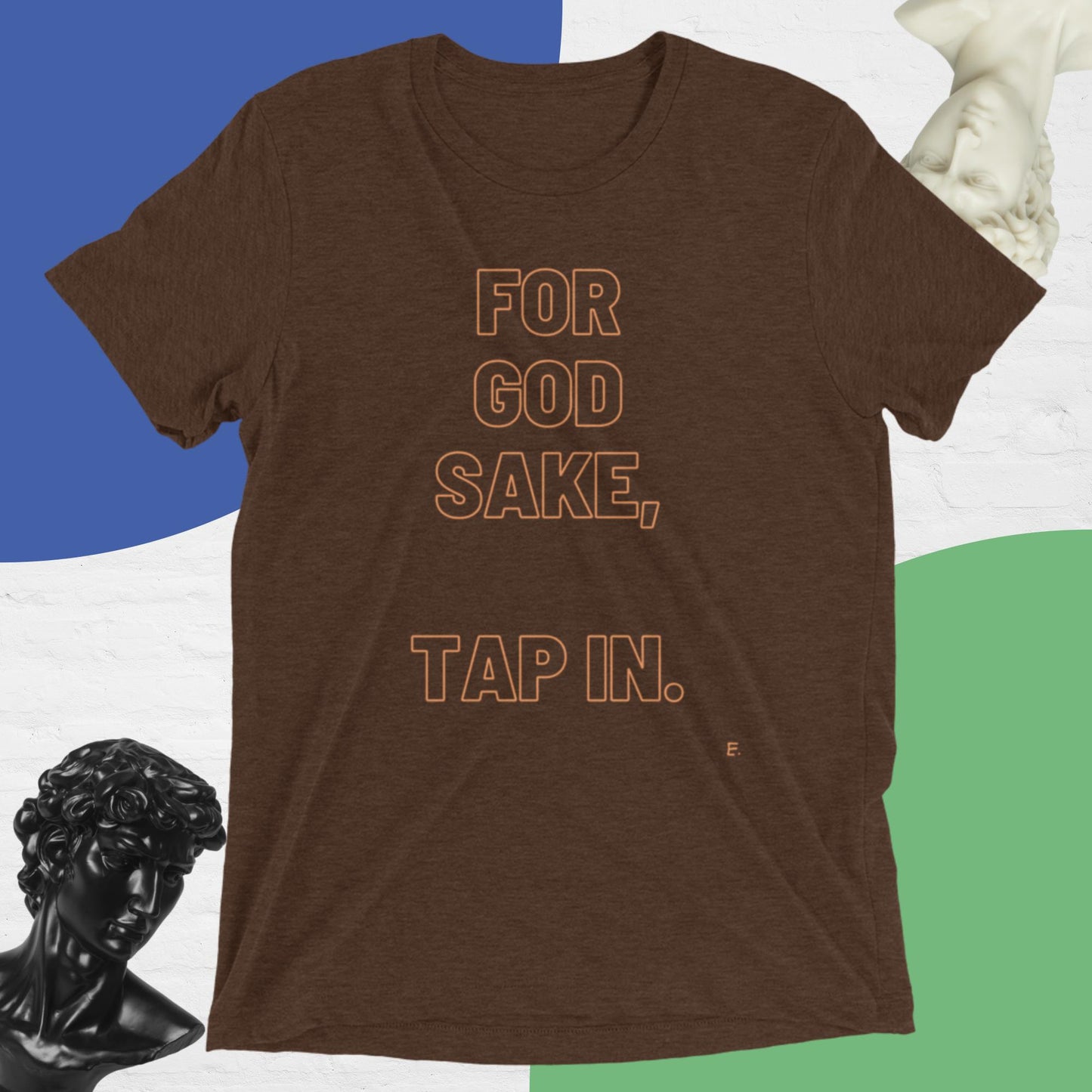 For God Sake, Tap IN. T-Shirt