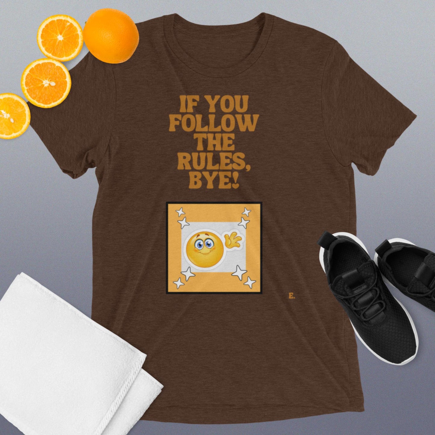 If You Follow The Rules, BYE! T-Shirt