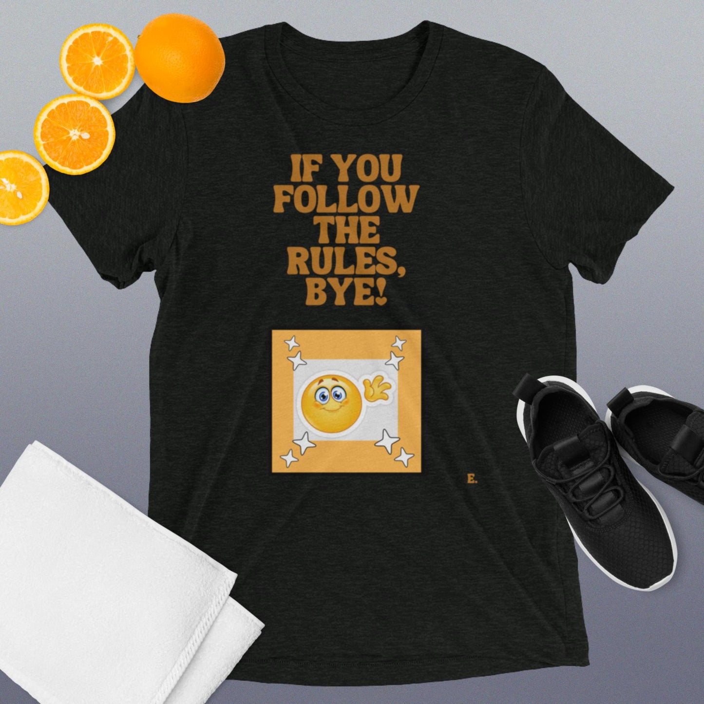If You Follow The Rules, BYE! T-Shirt