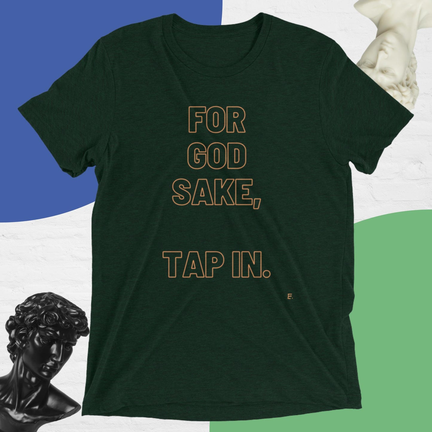 For God Sake, Tap IN. T-Shirt