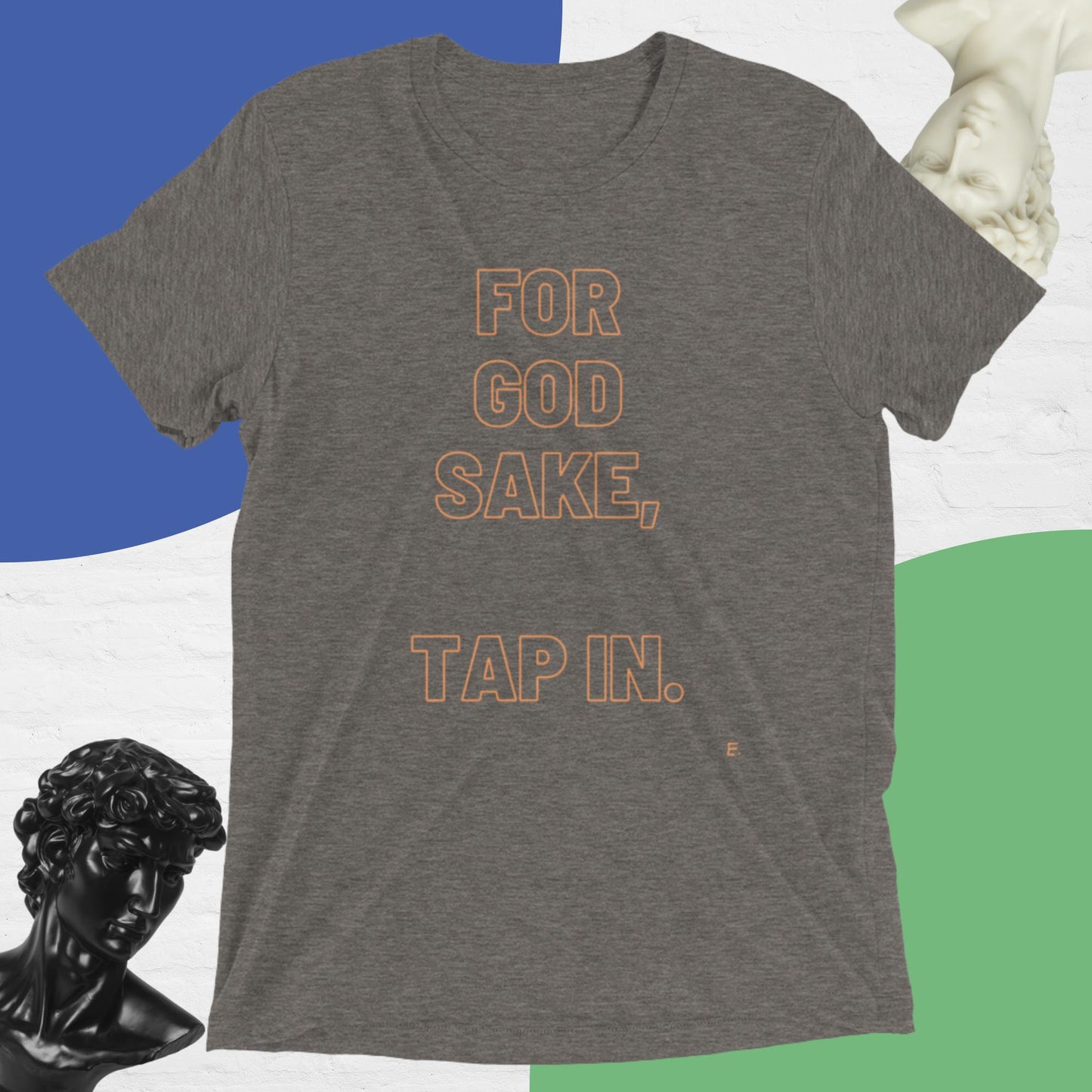 For God Sake, Tap IN. T-Shirt