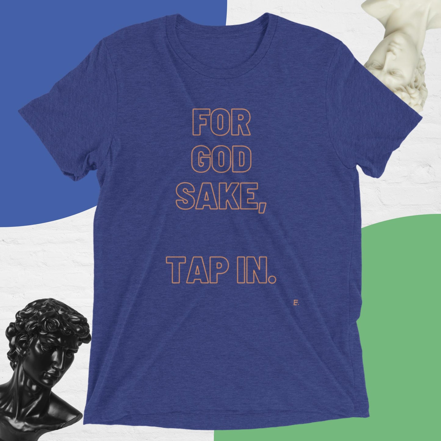 For God Sake, Tap IN. T-Shirt
