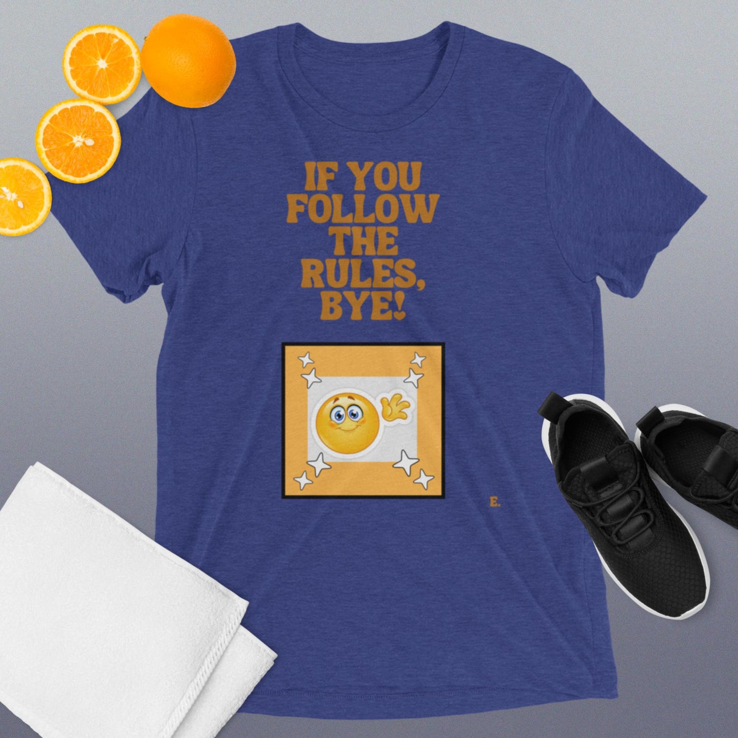If You Follow The Rules, BYE! T-Shirt