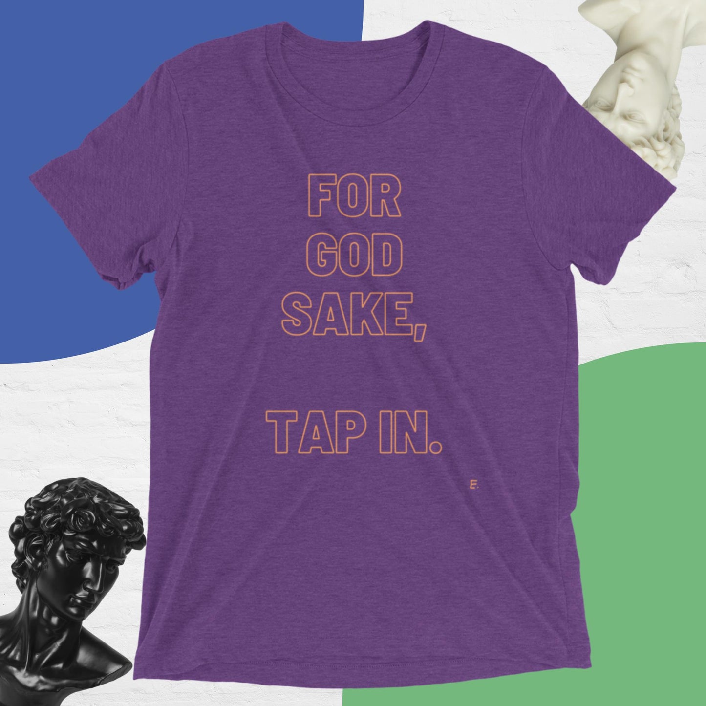For God Sake, Tap IN. T-Shirt