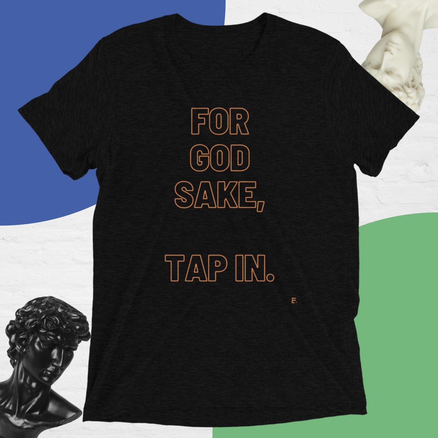 For God Sake, Tap IN. T-Shirt