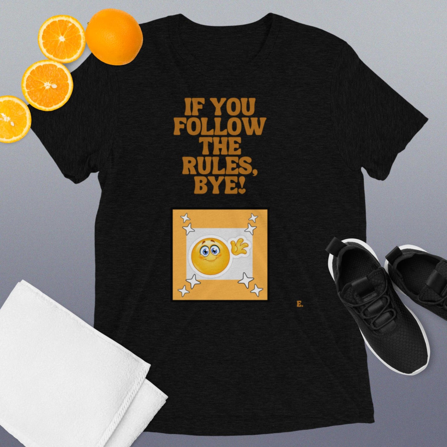 If You Follow The Rules, BYE! T-Shirt