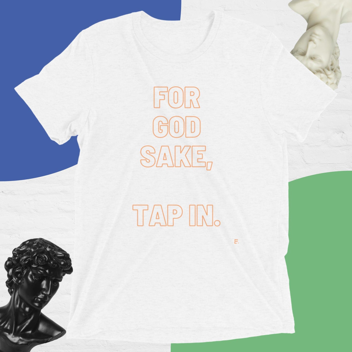 For God Sake, Tap IN. T-Shirt