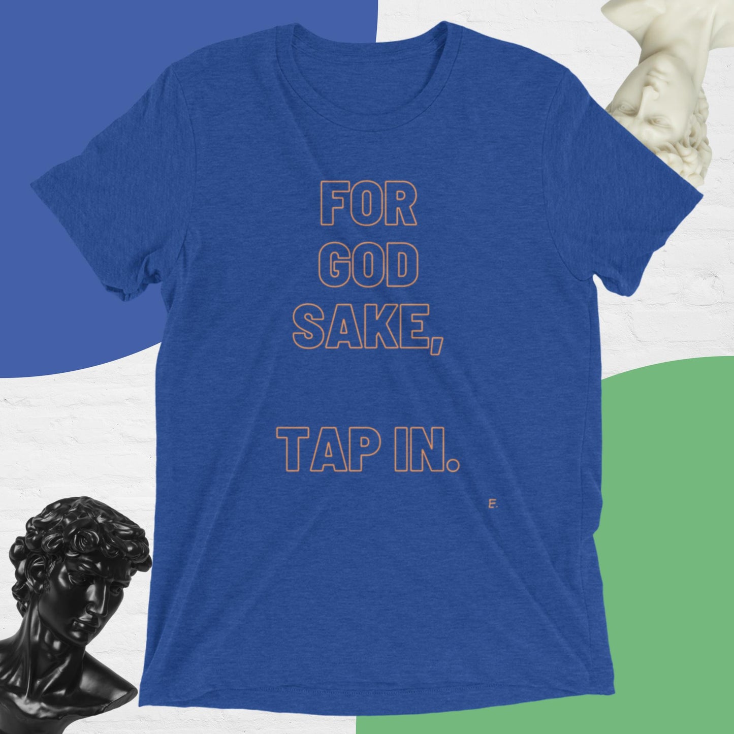 For God Sake, Tap IN. T-Shirt