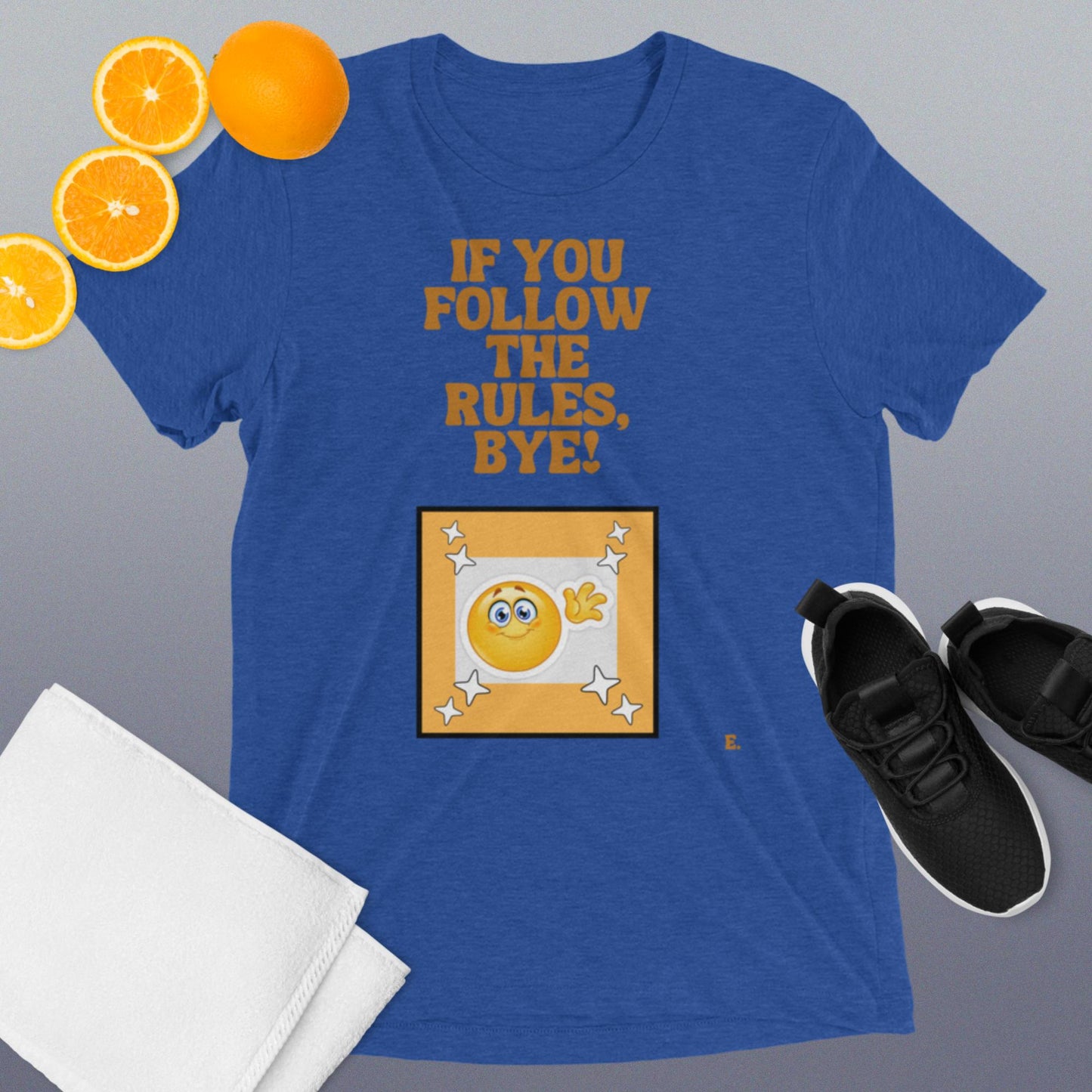 If You Follow The Rules, BYE! T-Shirt