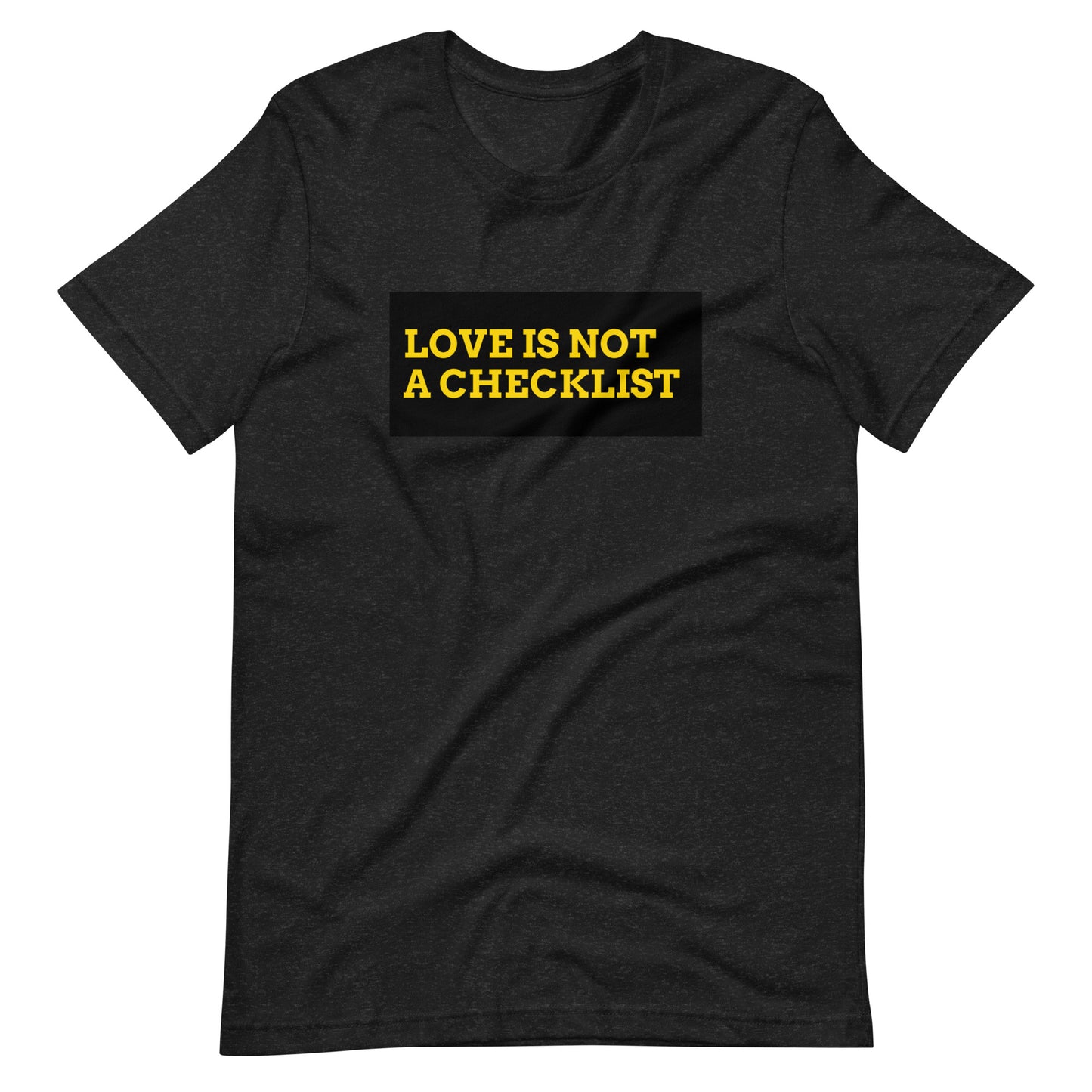 Love is not a Checklist T-Shirt